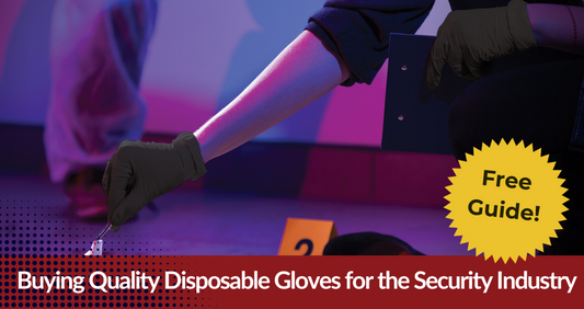 Guide to Buying Quality Disposable Gloves for the Security Industry