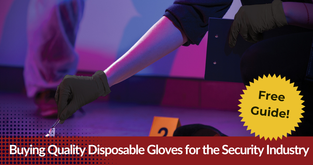 Guide to Buying Quality Disposable Gloves for the Security Industry