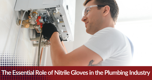 The Essential Role of Nitrile Gloves in the Plumbing Industry