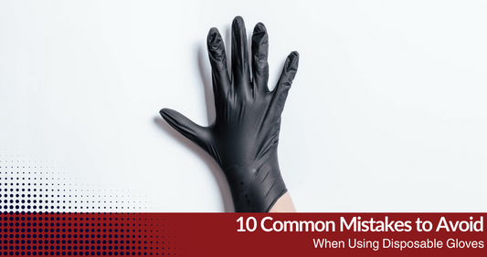10 Common Mistakes to Avoid When Using Disposable Gloves