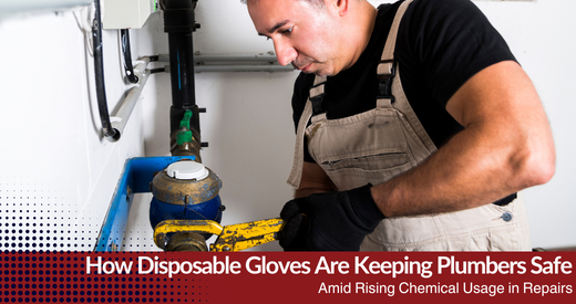 How Disposable Gloves Are Keeping Plumbers Safe Amid Rising Chemical Usage in Repairs